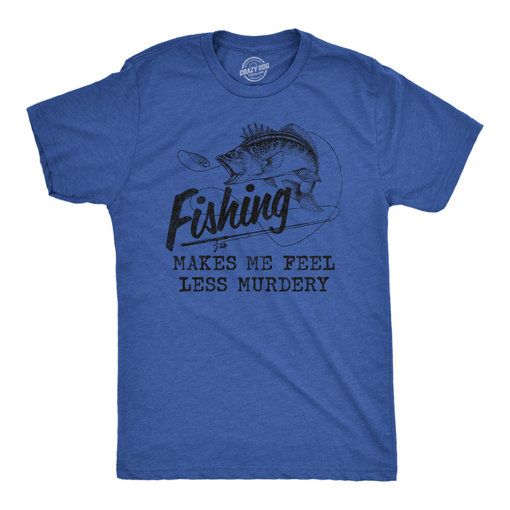 Funny Heather Royal Fishing Makes Me Feel Less Murdery Mens T Shirt Nerdy Fishing Introvert Tee
