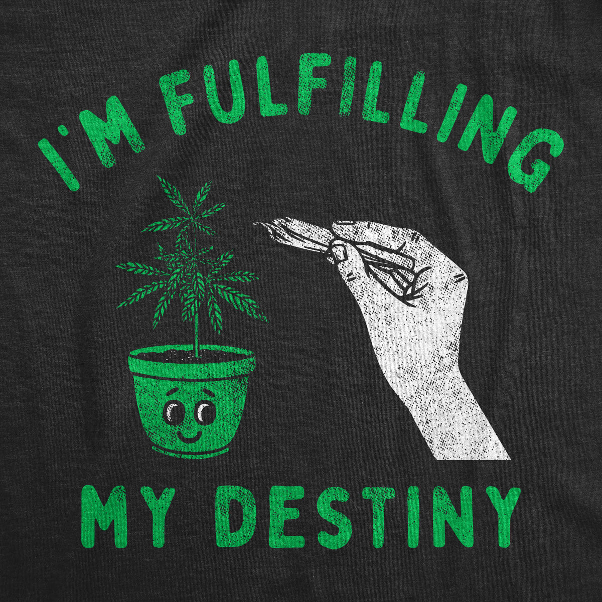 Im Fulfilling My Destiny Weed Men&#39;s T Shirt