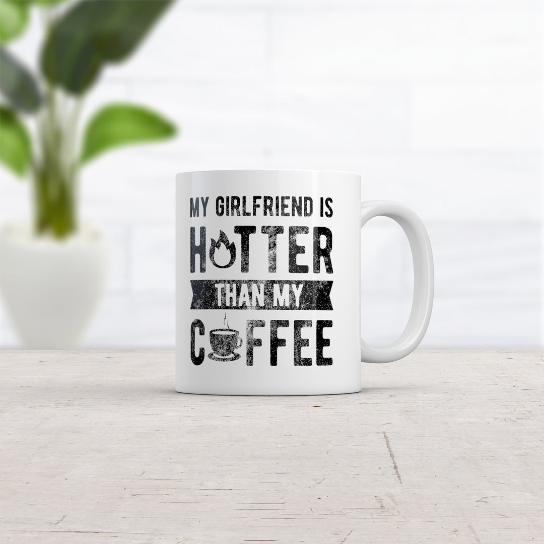 My Girlfriend Is Hotter Than My Coffee Mug Funny Sarcastic Caffeine Lovers Novelty Cup-11oz