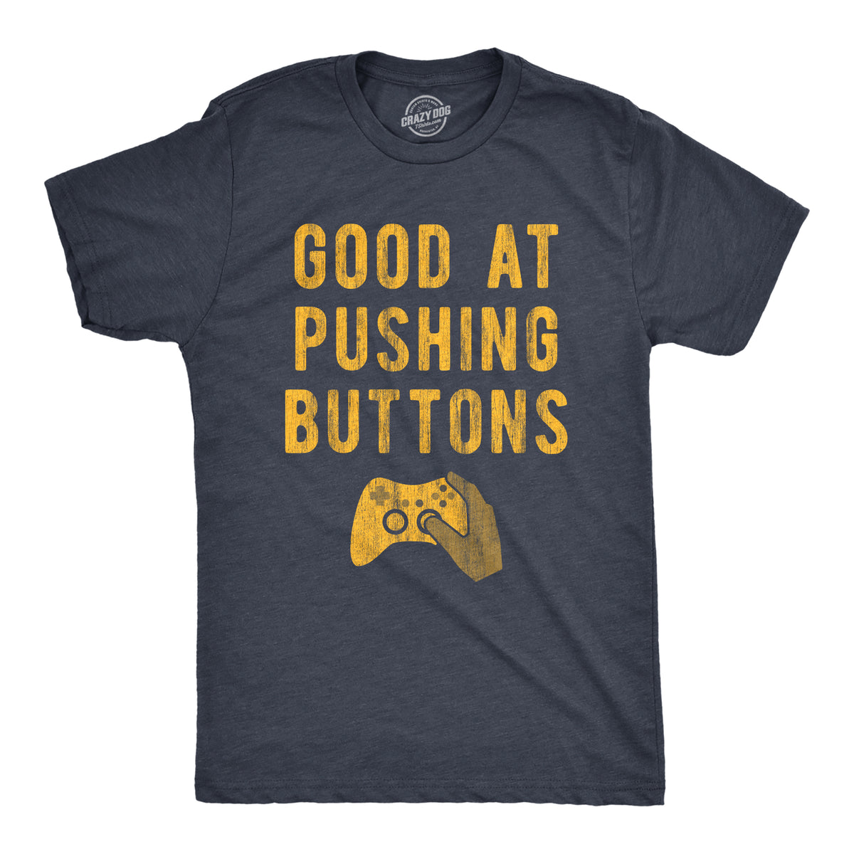 Funny Heather Navy - Pushing Buttons Good At Pushing Buttons Mens T Shirt Nerdy Video Games Nerdy Tee