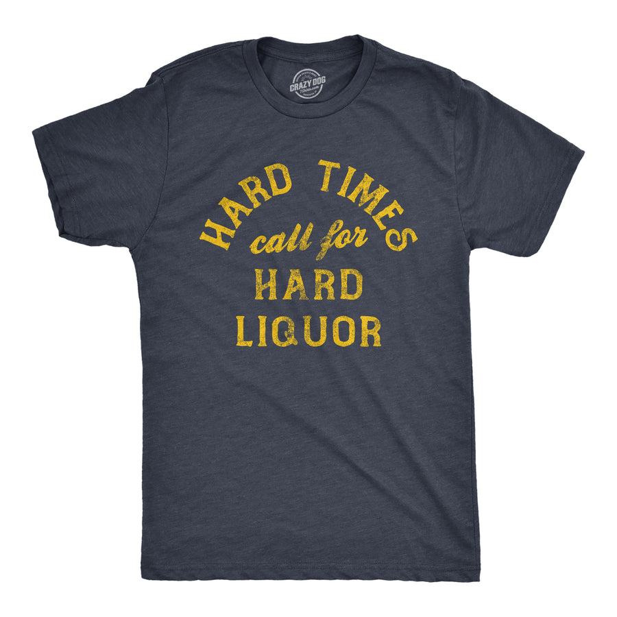 Funny Heather Navy Hard Times Call For Hard Liquor Mens T Shirt Nerdy liquor drinking drinking Tee