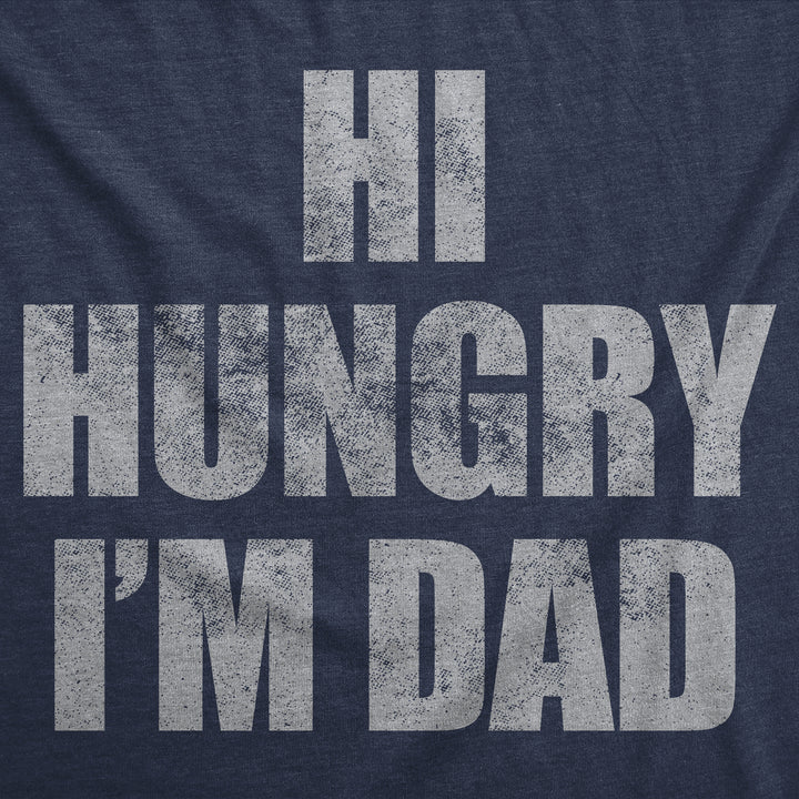 Hi Hungry Im Dad Men's T Shirt