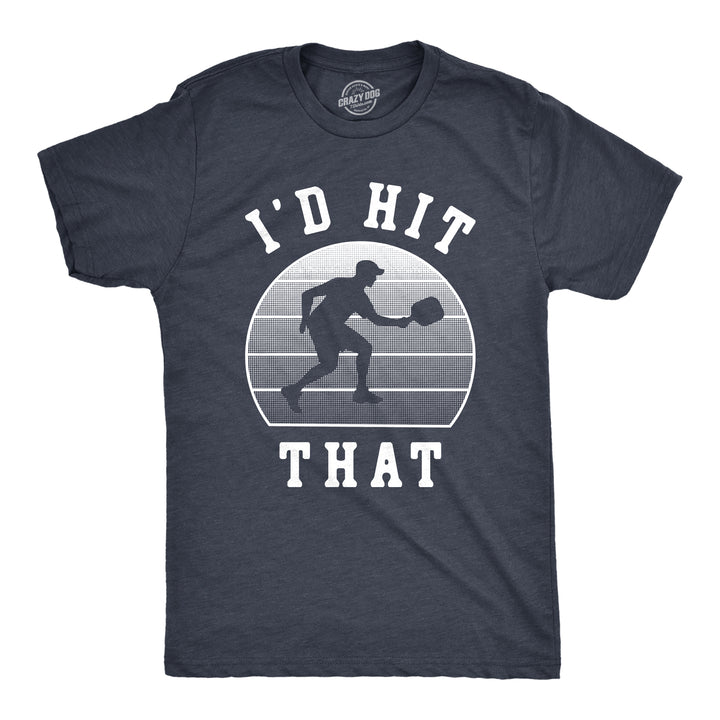 Funny Heather Navy - Id Hit That Id Hit That Mens T Shirt Nerdy Pickleball fitness Sarcastic Tee