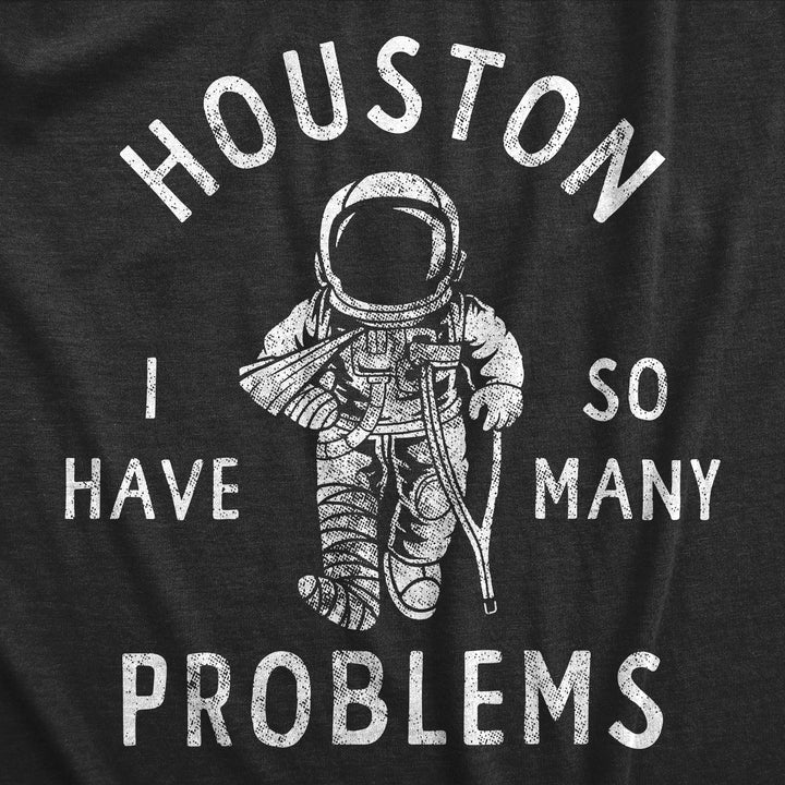 Houston I Have So Many Problems Men's T Shirt