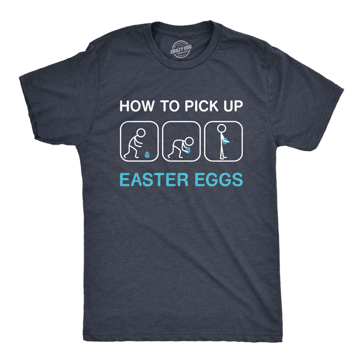 Funny Heather Navy How To Pick Up Easter Eggs Mens T Shirt Nerdy Easter Sarcastic Tee