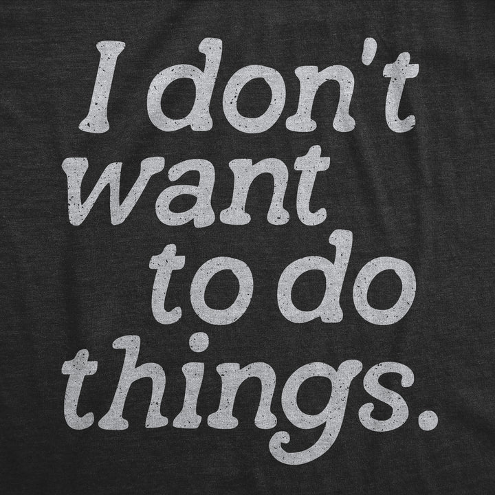 I Dont Want To Do Things Men's T Shirt
