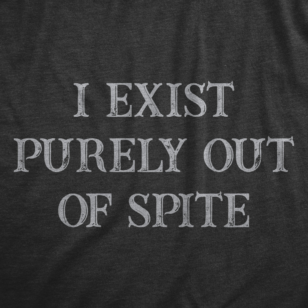 I Exist Purely Out Of Spite Men's T Shirt