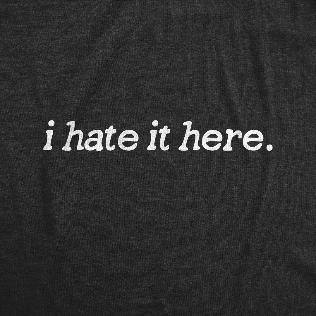I Hate It Here Men's T Shirt