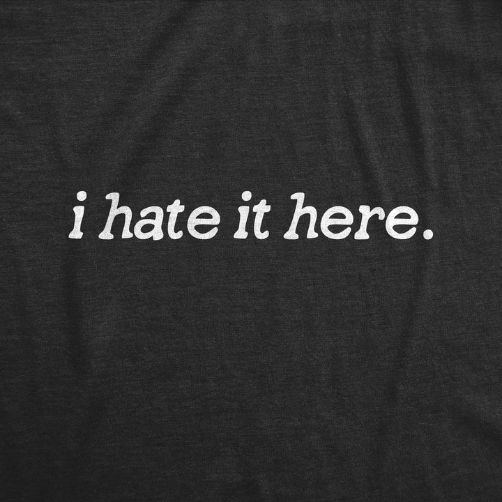 I Hate It Here Men's T Shirt