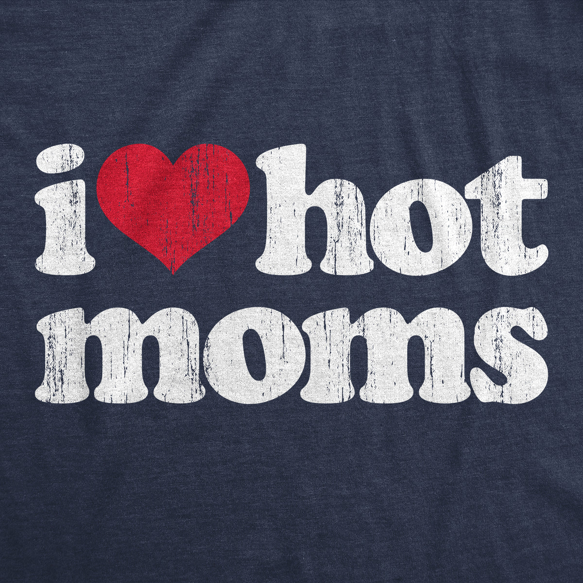 I Heart Hot Moms Men&#39;s T Shirt