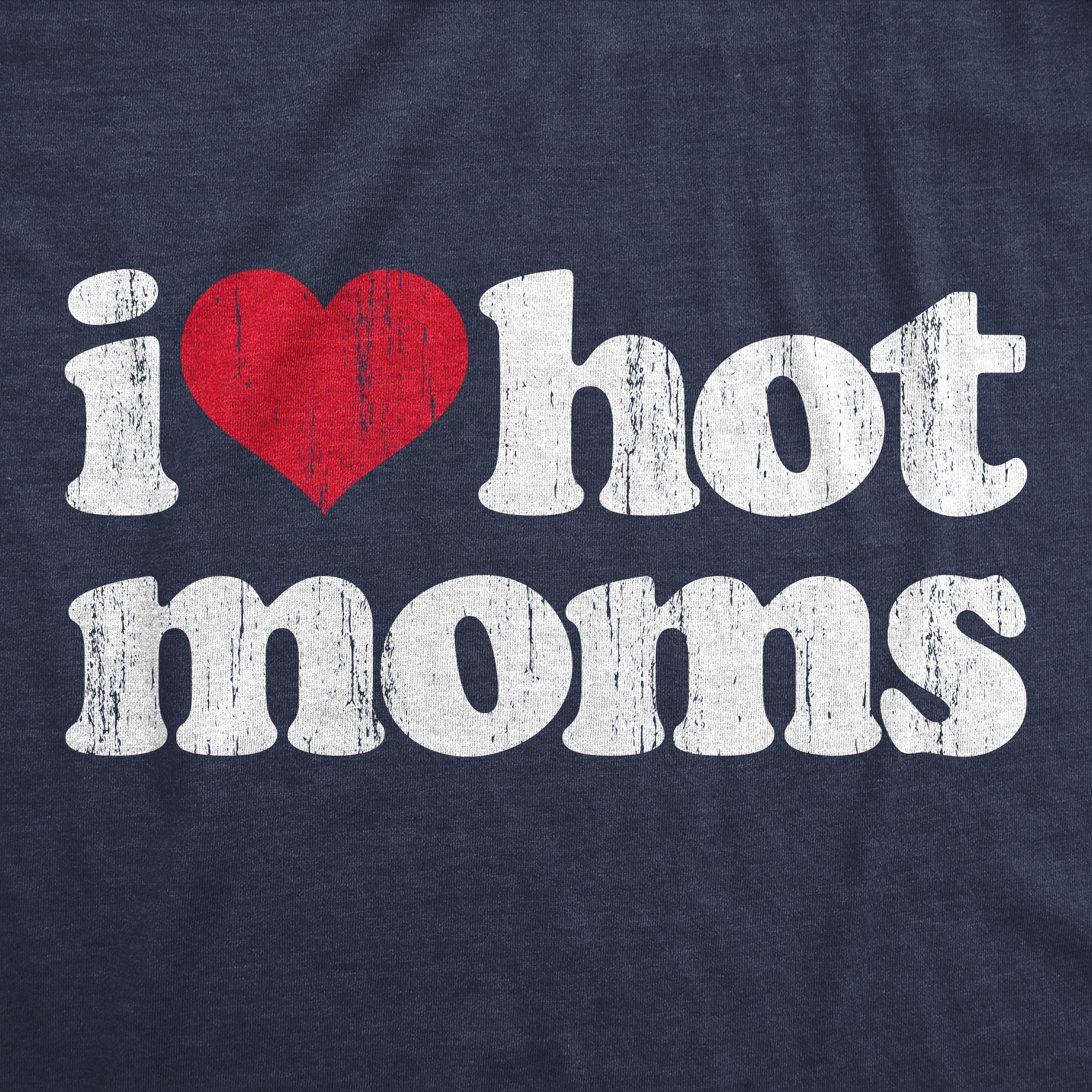 Funny Heather Navy I Heart Hot Moms Mens T Shirt Nerdy Mother's Day Sarcastic Tee