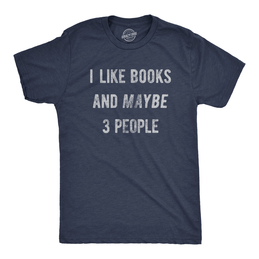 Funny Heather Navy - BOOKS I Like Books And Maybe 3 People Mens T Shirt Nerdy Nerdy introvert Tee