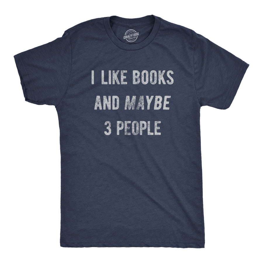Funny Heather Navy - BOOKS I Like Books And Maybe 3 People Mens T Shirt Nerdy Nerdy introvert Tee