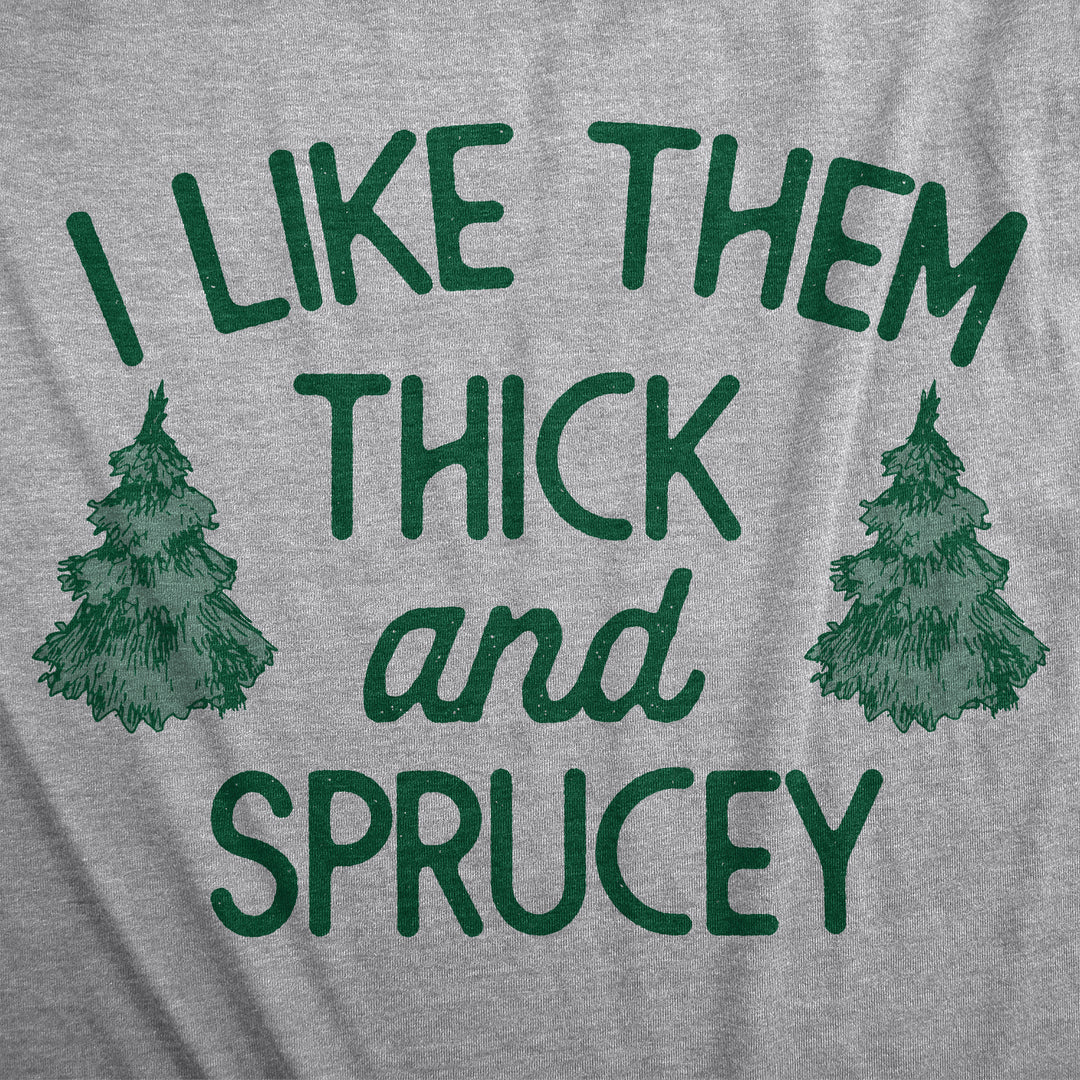 I Like Them Thick And Sprucey Men's T Shirt