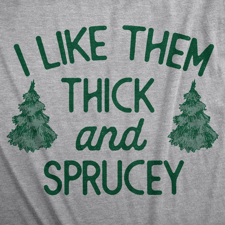 I Like Them Thick And Sprucey Men's T Shirt