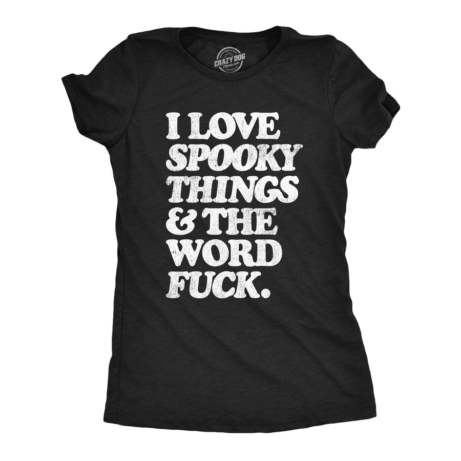 Funny Heather Black - SPOOKY I Love Spooky Things And The Word Fuck Womens T Shirt Nerdy Halloween Sarcastic Tee