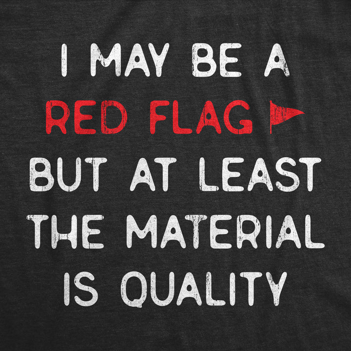 I May Be A Red Flag But At Least The Material Is Quality Women's T Shirt
