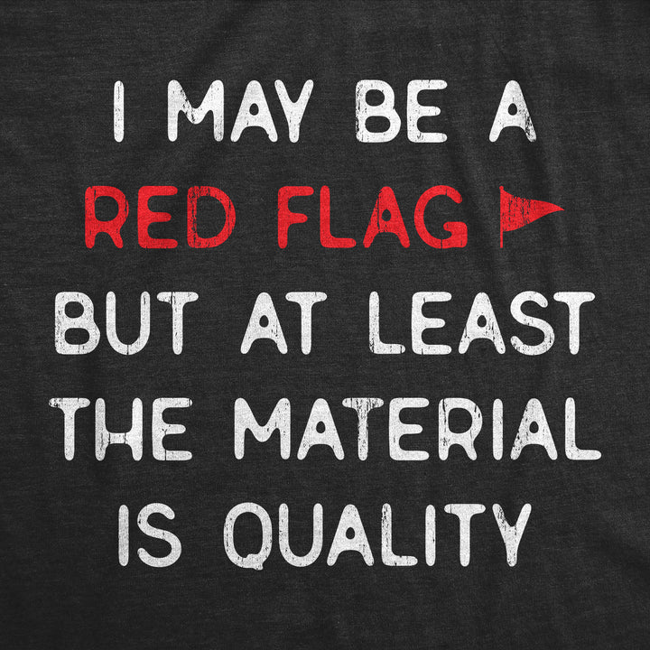 I May Be A Red Flag But At Least The Material Is Quality Men's T Shirt