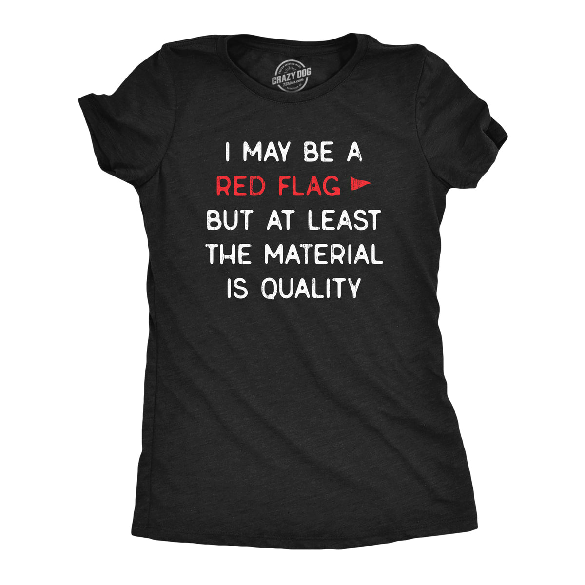 Funny Heather Black I May Be A Red Flag But At Least The Material Is Quality Womens T Shirt Nerdy Sarcastic Tee