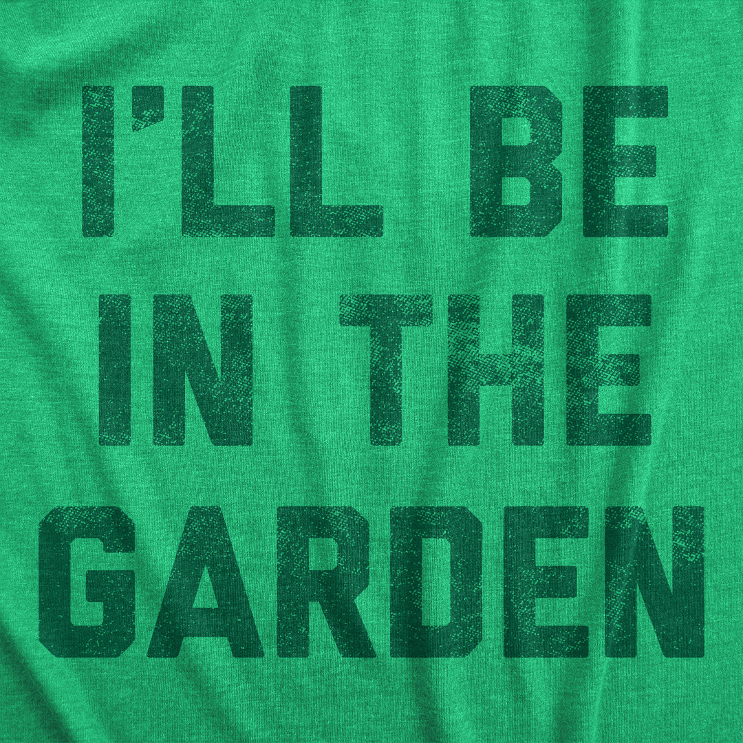 Ill Be In The Garden Men's T Shirt