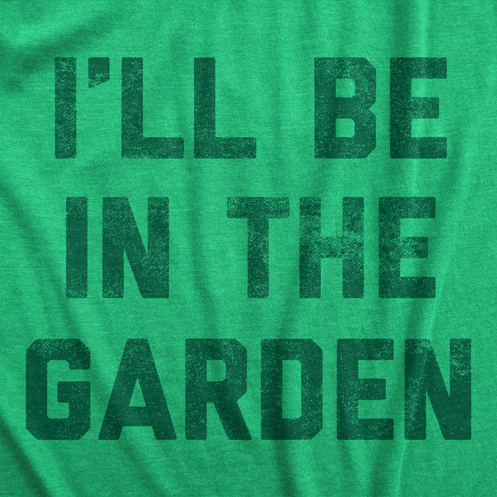Ill Be In The Garden Men's T Shirt