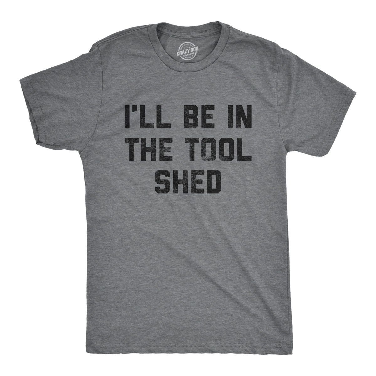 Funny Dark Heather Grey - Toolshed Ill Be In The Tool Shed Mens T Shirt Nerdy Father&#39;s Day mechanic Tee