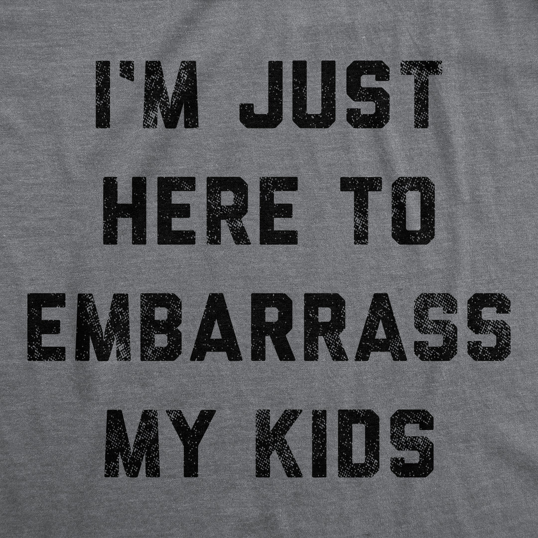 I'm Just Here To Embarrass My Kids Men's T Shirt