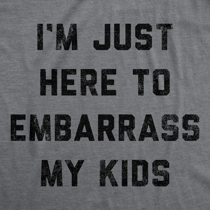 I'm Just Here To Embarrass My Kids Men's T Shirt