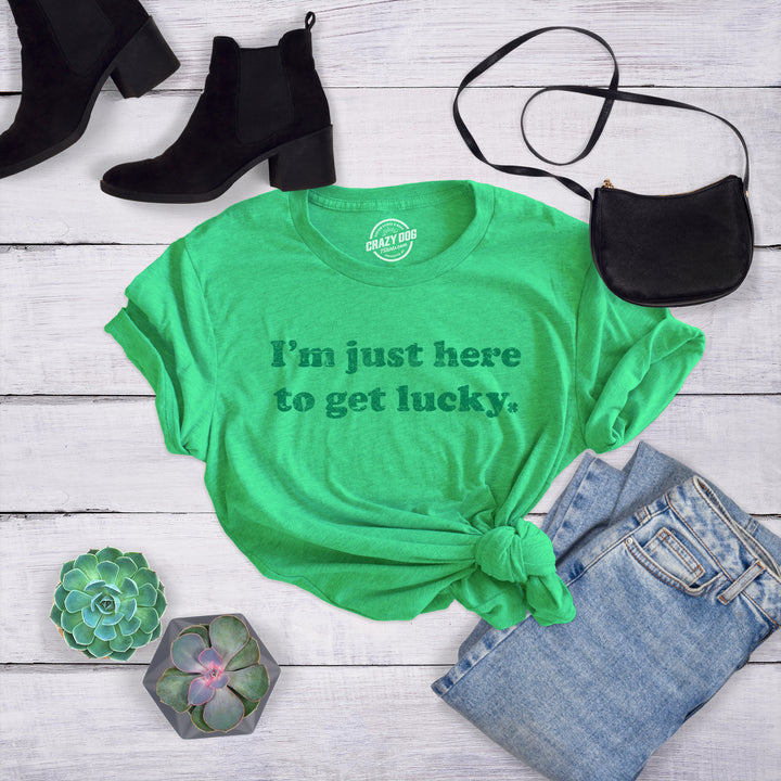I'm Just Here To Get Lucky Women's T Shirt