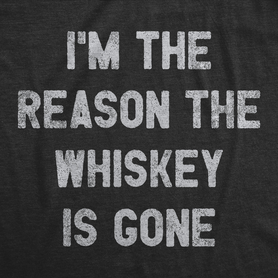 I'm The Reason The Whiskey Is Gone Women's T Shirt