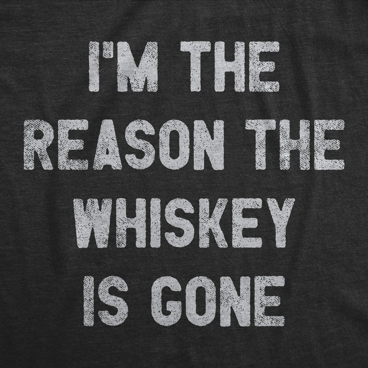 I'm The Reason The Whiskey Is Gone Women's T Shirt
