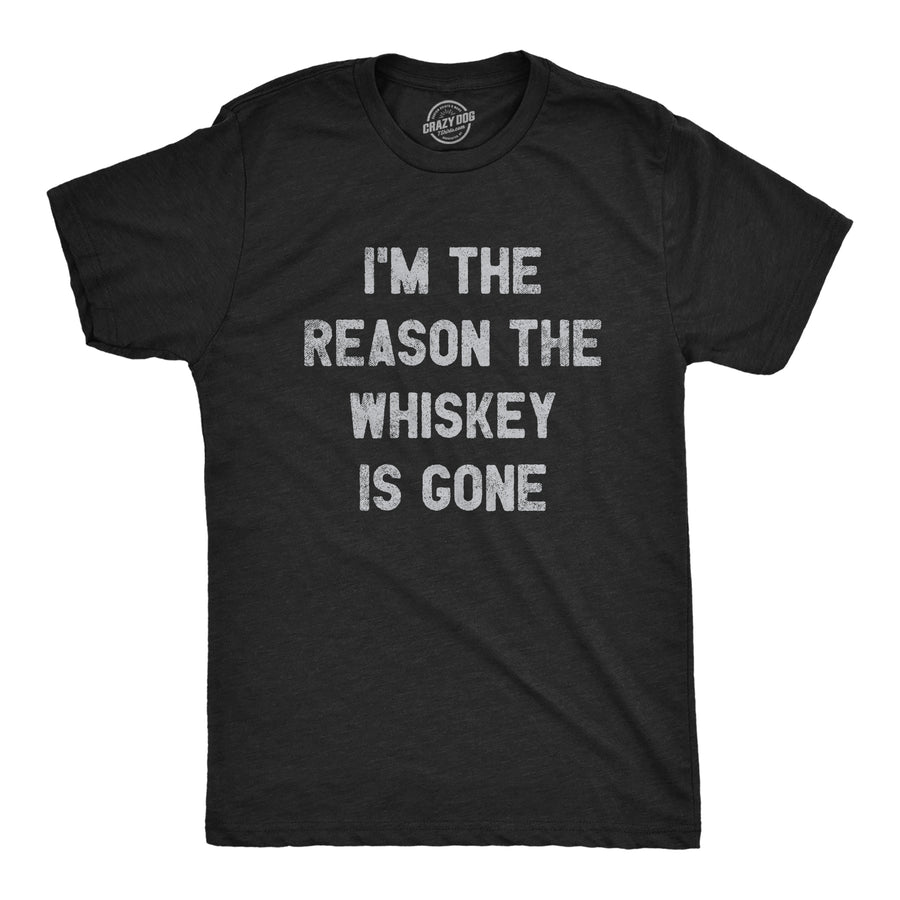 Funny Heather Black I'm The Reason The Whiskey Is Gone Mens T Shirt Nerdy Drinking Liquor Tee