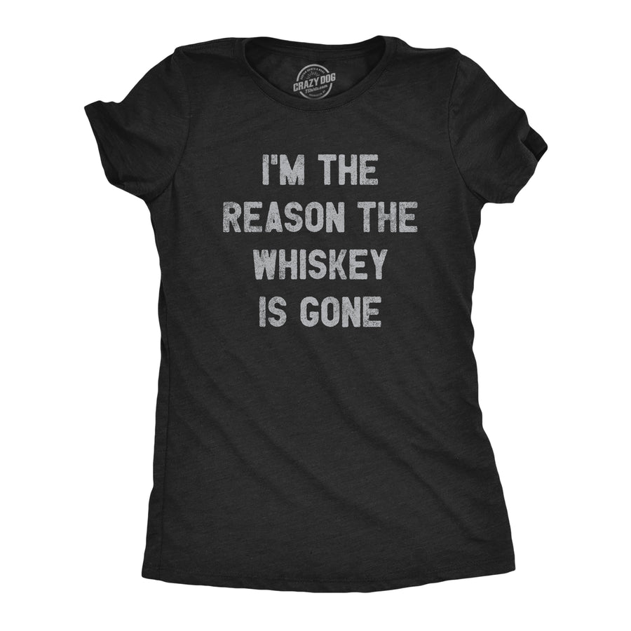 Funny Heather Black I'm The Reason The Whiskey Is Gone Womens T Shirt Nerdy Drinking Liquor Tee