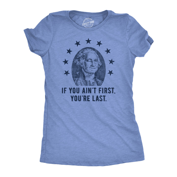 Funny Light Heather Blue - FIRST If You Aint First Youre Last Womens T Shirt Nerdy Fourth of July Tee