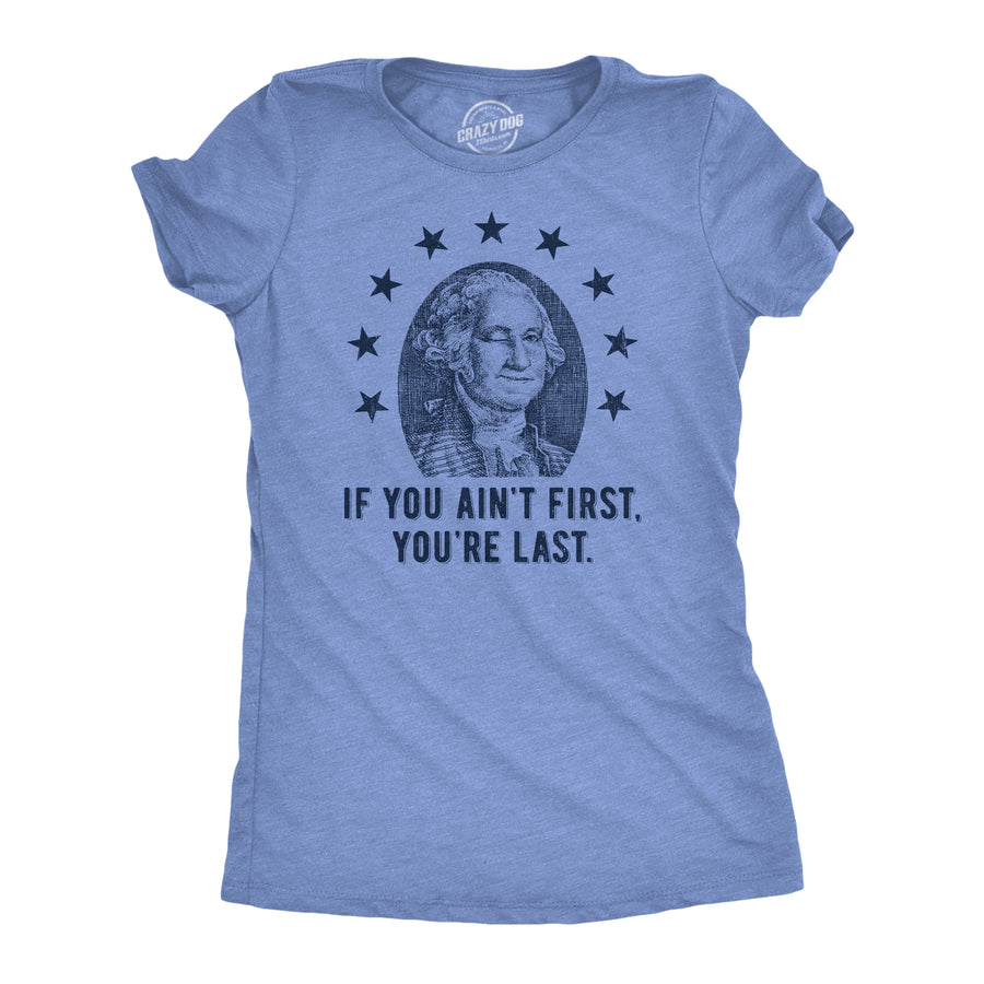 Funny Light Heather Blue - FIRST If You Aint First Youre Last Womens T Shirt Nerdy Fourth of July Tee