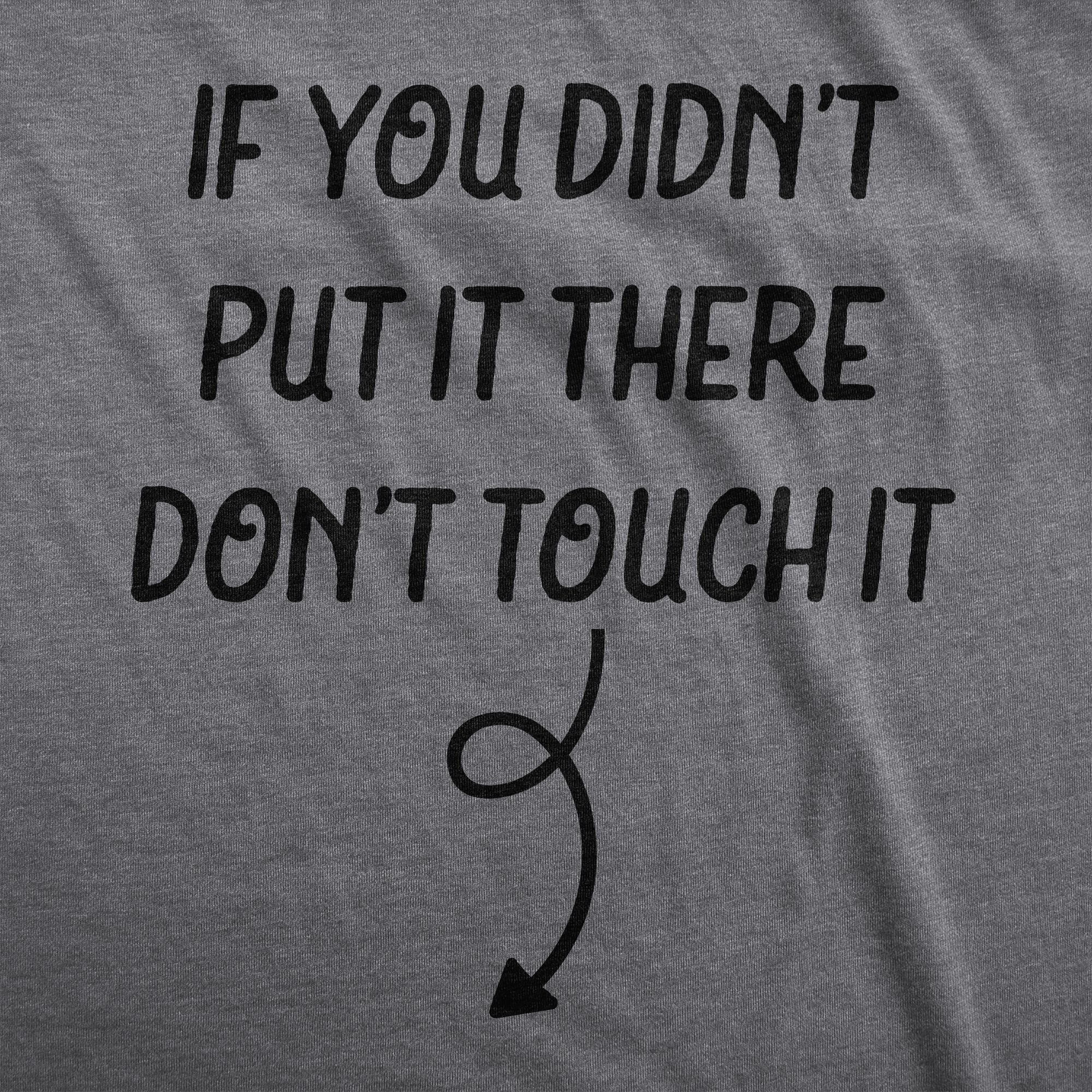 Funny Dark Heather Grey - TOUCH If You Didn’t Put It There Dont Touch It Maternity T Shirt Nerdy Sarcastic Tee