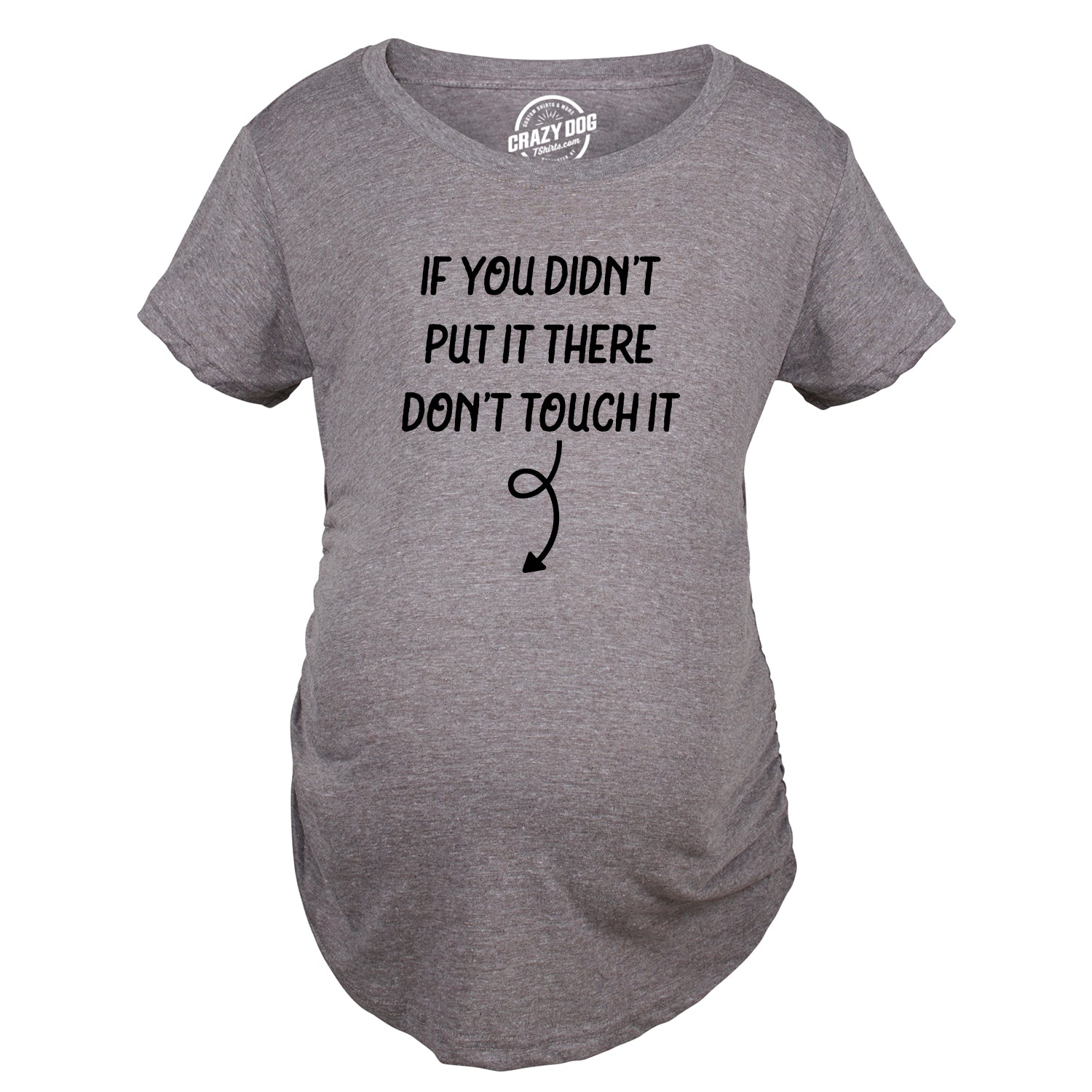 Funny Dark Heather Grey - TOUCH If You Didn’t Put It There Dont Touch It Maternity T Shirt Nerdy Sarcastic Tee