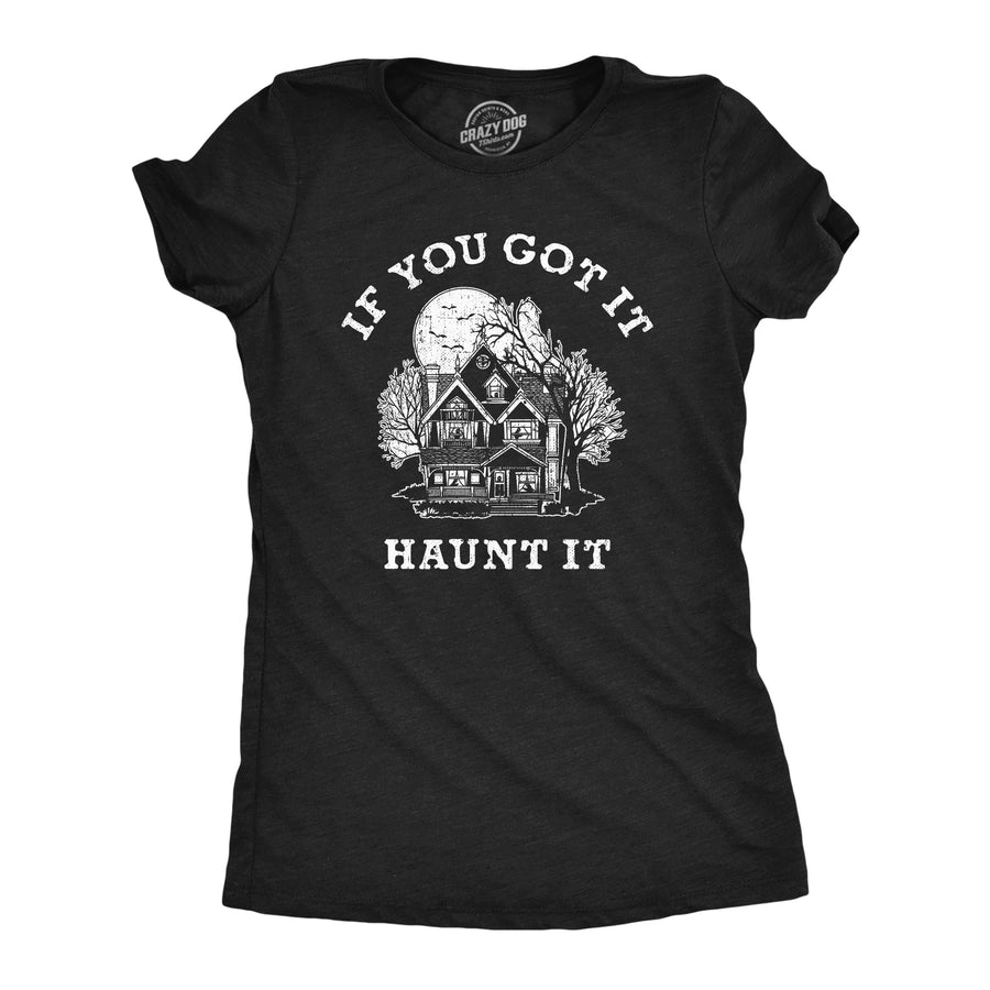 Funny Heather Black - HAUNT If You Got It Haunt It Womens T Shirt Nerdy Halloween Sarcastic Tee