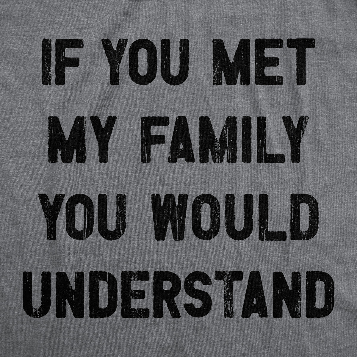 If You Met My Family You Would Understand Men&#39;s T Shirt