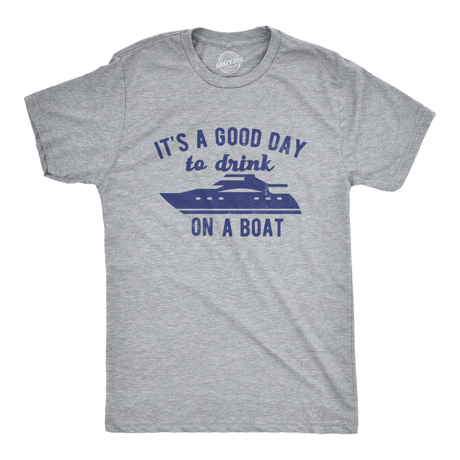 Funny Light Heather Grey - BOAT Its A Good Day To Drink On A Boat Mens T Shirt Nerdy Drinking Tee