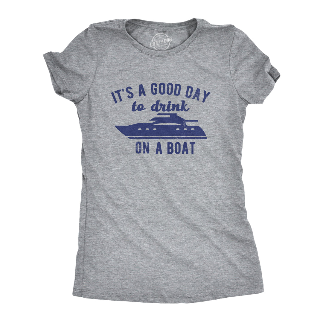 Funny Light Heather Grey - BOAT Its A Good Day To Drink On A Boat Womens T Shirt Nerdy Drinking Tee