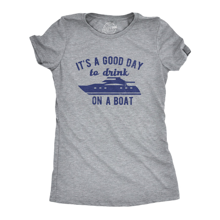 Funny Light Heather Grey - BOAT Its A Good Day To Drink On A Boat Womens T Shirt Nerdy Drinking Tee