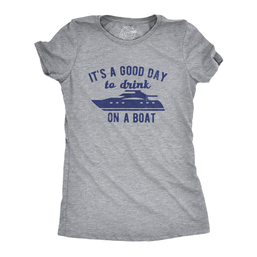 Funny Light Heather Grey - BOAT Its A Good Day To Drink On A Boat Womens T Shirt Nerdy Drinking Tee