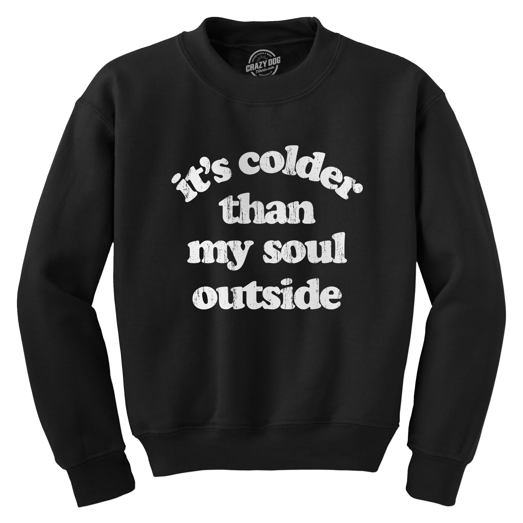 Funny Black Its Colder Than My Soul Outside Sweatshirt Nerdy Sarcastic Tee