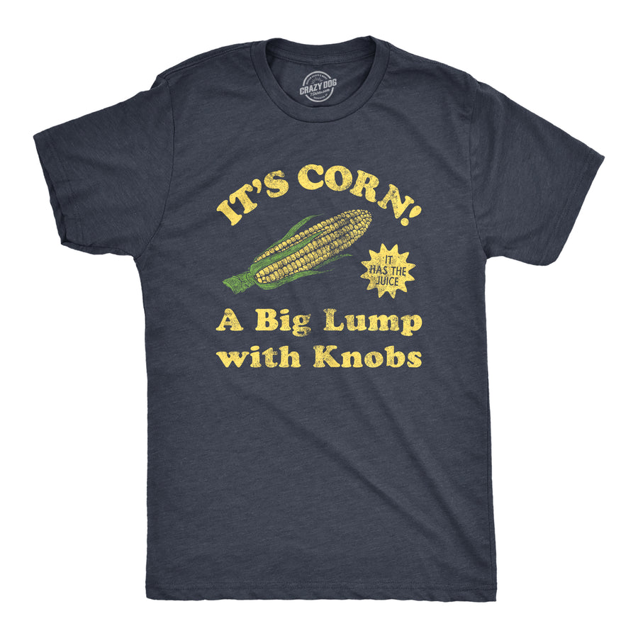 Funny Heather Navy - CORN Its Corn A Big Lump With Knobs Mens T Shirt Nerdy Food internet Tee
