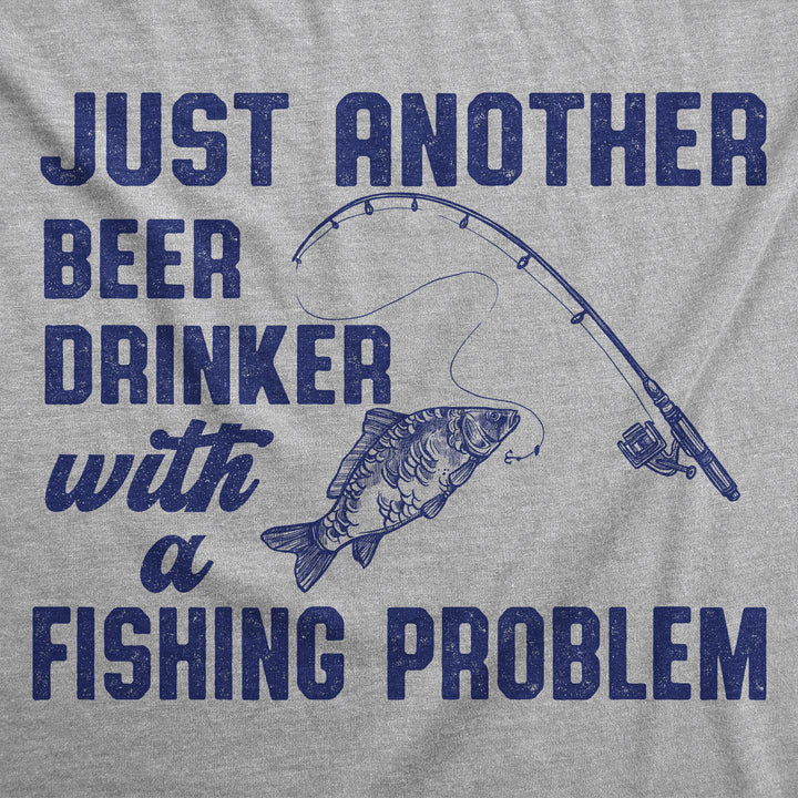 Just Another Beer Drinker With A Fishing Problem Men's T Shirt