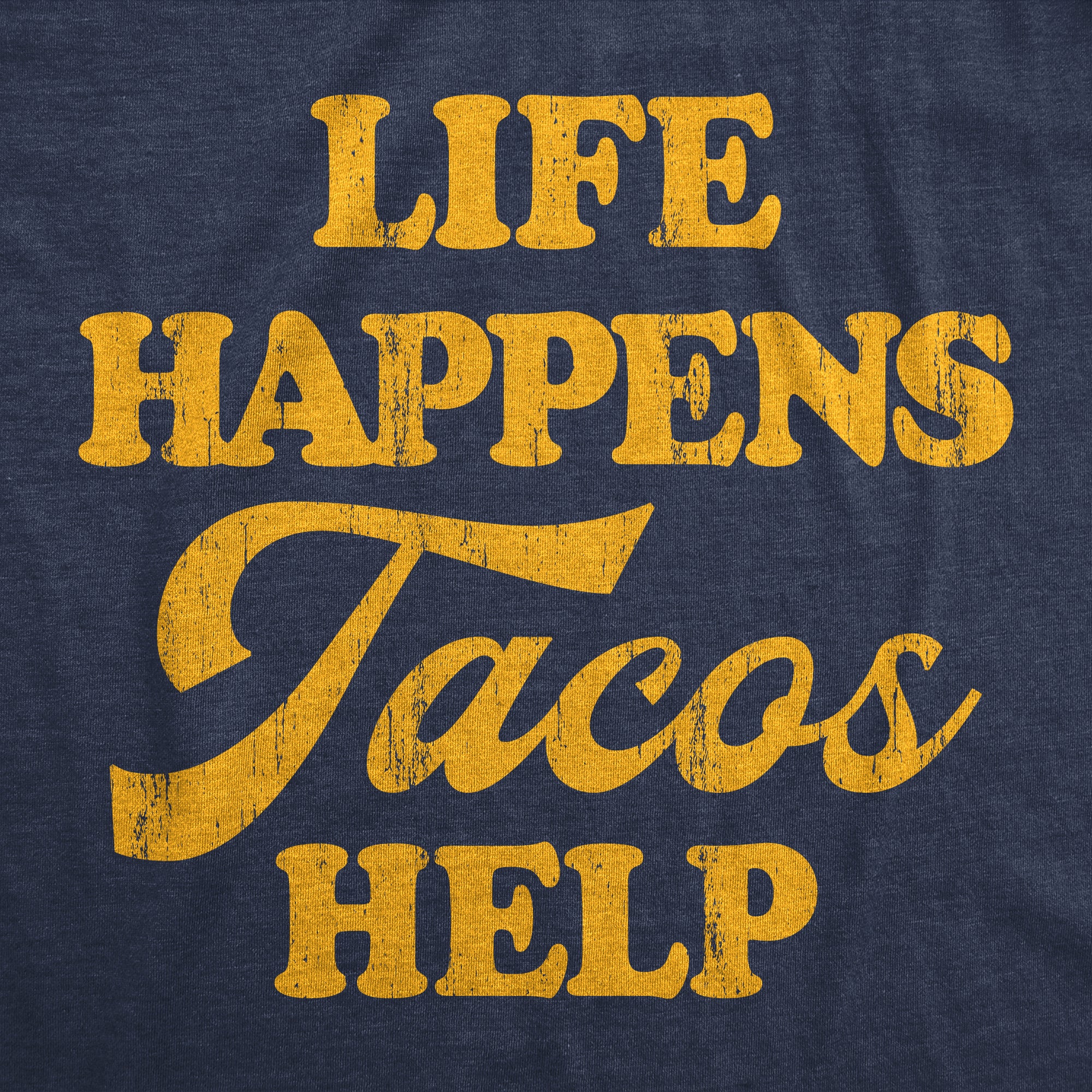 Funny Heather Navy - Tacos Help Life Happens Tacos Help Mens T Shirt Nerdy Cinco De Mayo Food Tee