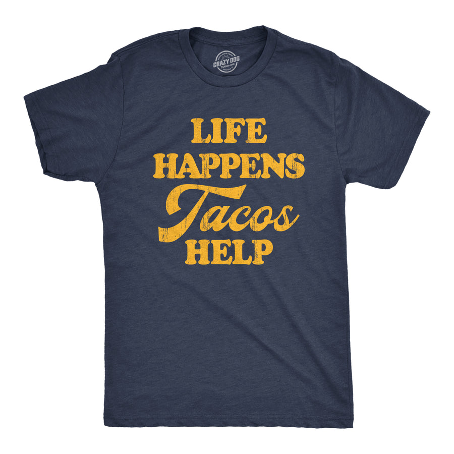 Funny Heather Navy - Tacos Help Life Happens Tacos Help Mens T Shirt Nerdy Cinco De Mayo Food Tee