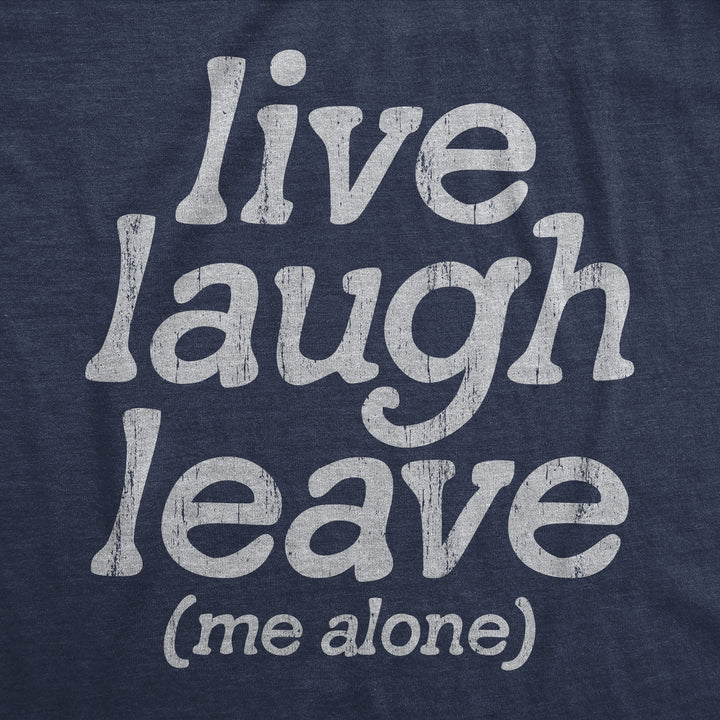 Live Laugh Leave Me Alone Men's T Shirt