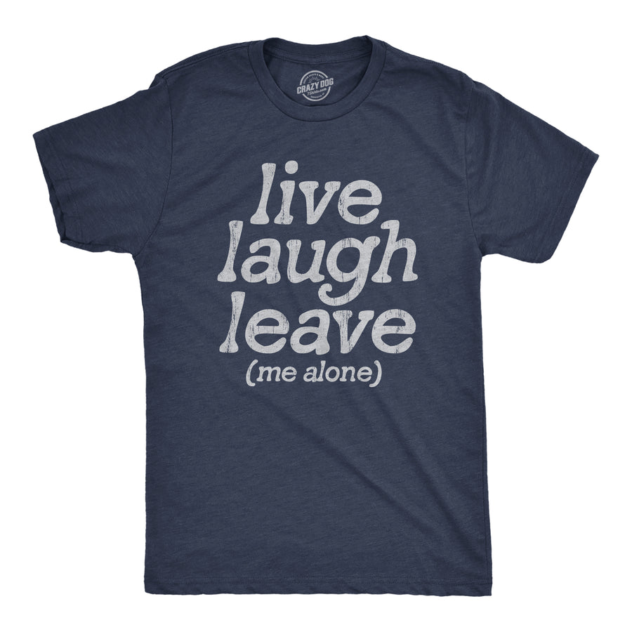 Funny Heather Navy - LEAVE Live Laugh Leave Me Alone Mens T Shirt Nerdy Introvert Tee